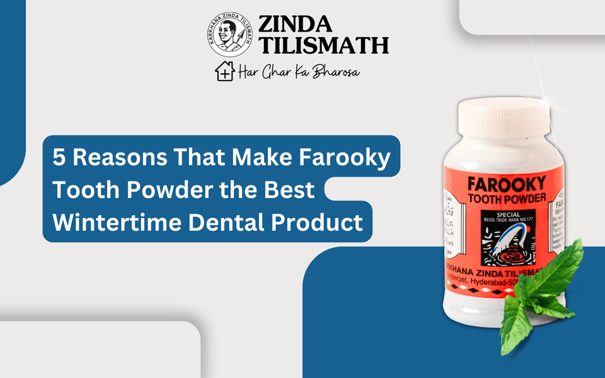5 Reasons That Make Farooky Tooth Powder the Best Wintertime Dental Product