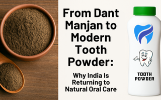 From Dant Manjan to Modern Tooth Powder: Why India Is Returning to Natural Oral Care