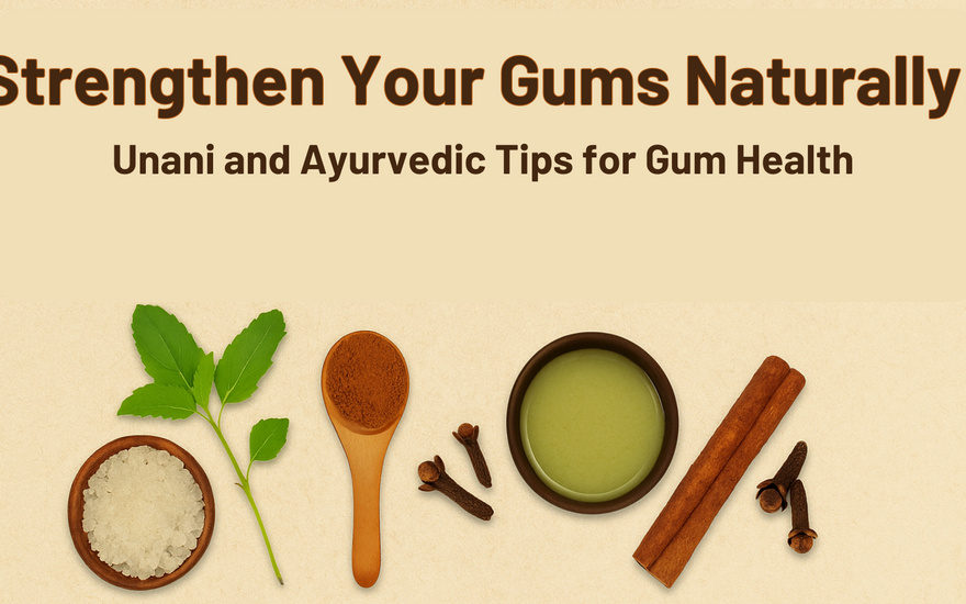 Strengthen Your Gums Naturally: Unani and Ayurvedic Tips for Gum Health