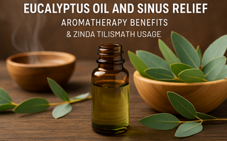 Eucalyptus Oil and Sinus Relief: Aromatherapy Benefits & Zinda Tilismath Usage