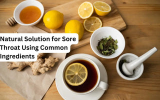 Natural Solution for Sore Throat Using Common Ingredients