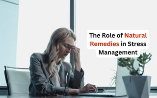 The Role of Natural Remedies in Stress Management