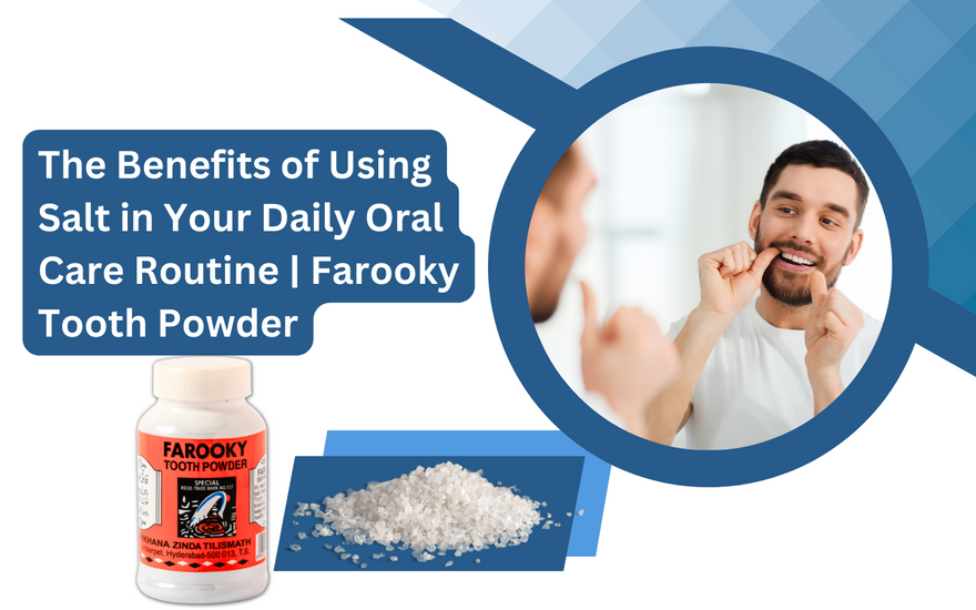 The Benefits of Using Salt in Your Daily Oral Care Routine | Farooky Tooth Powder