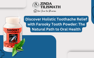 Discover Holistic Toothache Relief with Farooky Tooth Powder: The Natural Path to Oral Health