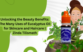 Unlocking the Beauty Benefits: The Many Uses of Eucalyptus Oil for Skincare and Haircare | Zinda Tilismath