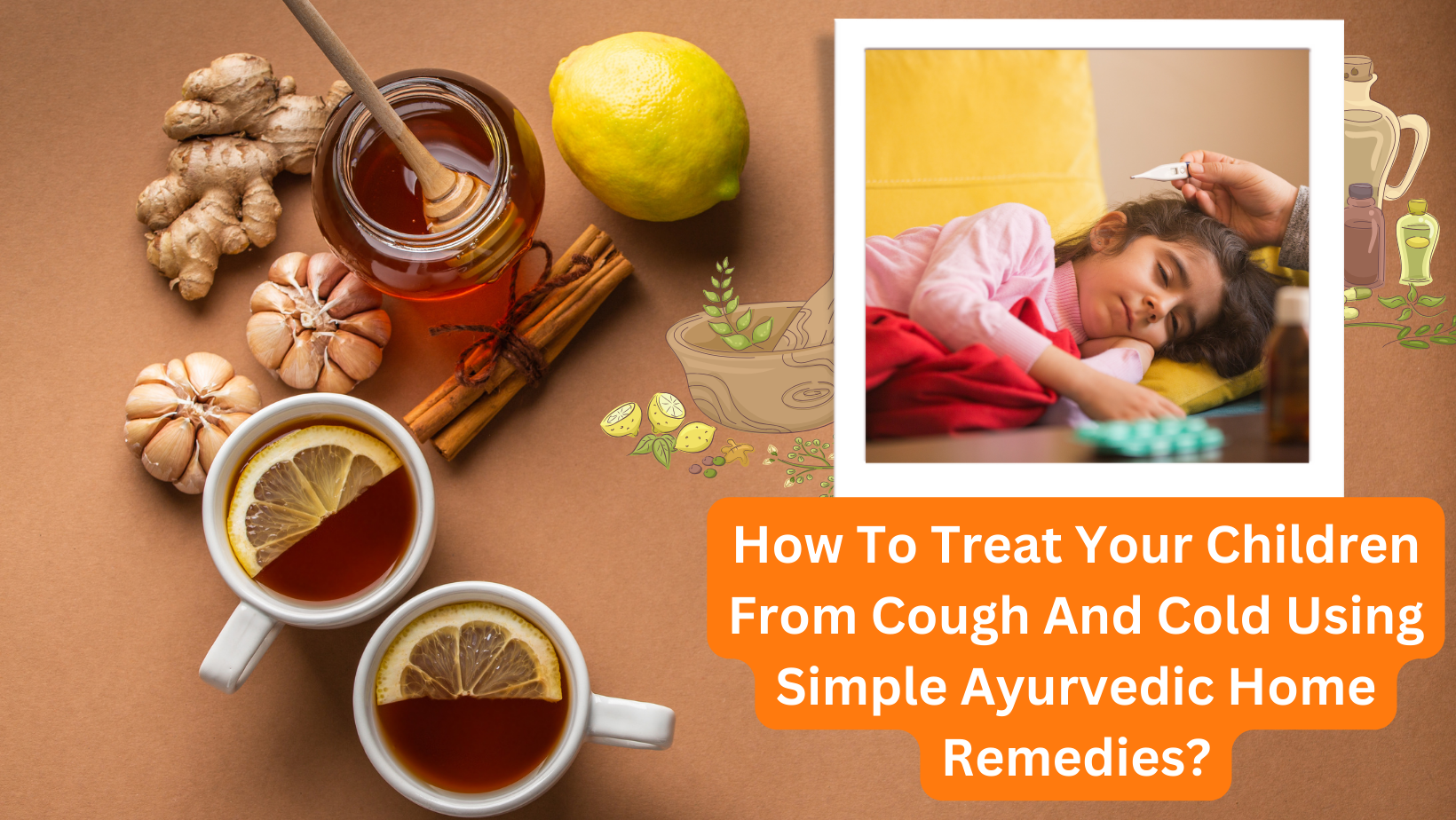 How To Treat Your Children From Cough And Cold Using Simple Ayurvedic Home Remedies?