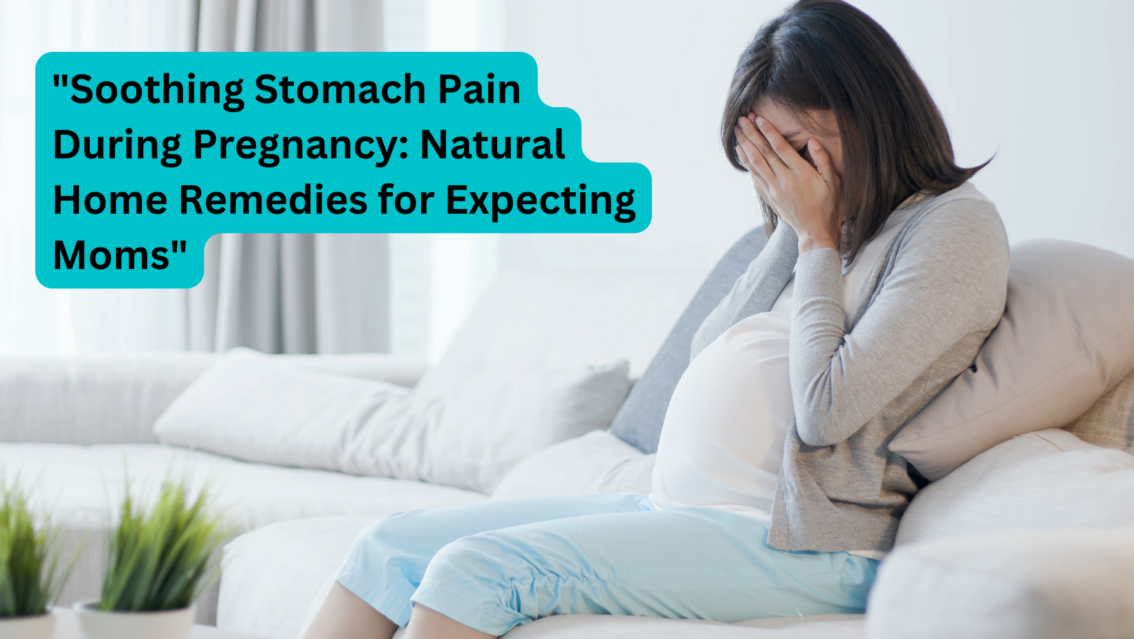 Soothing Stomach Pain During Pregnancy: Natural Home Remedies for Expecting Moms