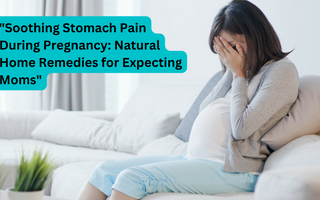 Soothing Stomach Pain During Pregnancy: Natural Home Remedies for Expecting Moms
